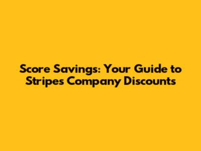 Score Savings: Your Guide to Stripes Company Discounts