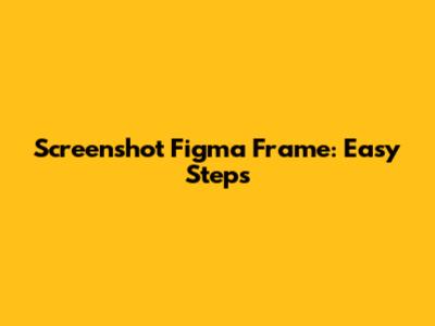 Screenshot Figma Frame: Easy Steps