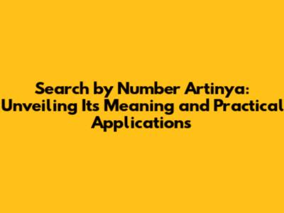 Search by Number Artinya: Unveiling Its Meaning and Practical Applications