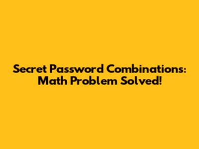 Secret Password Combinations: Math Problem Solved!