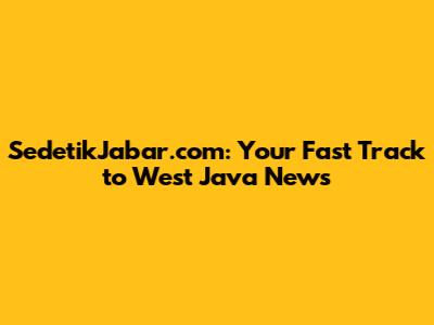 SedetikJabar.com: Your Fast Track to West Java News