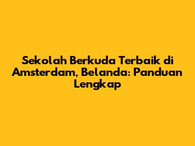 Sekolah Berkuda Terbaik di Amsterdam, Belanda: Panduan Lengkap