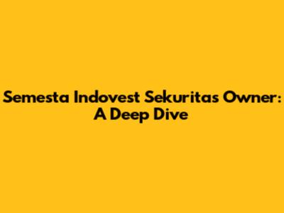 Semesta Indovest Sekuritas Owner: A Deep Dive