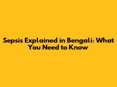Sepsis Explained in Bengali: What You Need to Know