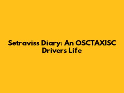 Setravis's Diary: An OSCTAXISC Driver's Life