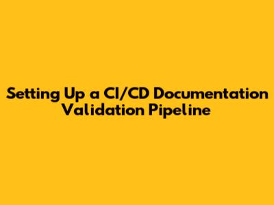 Setting Up a CI/CD Documentation Validation Pipeline