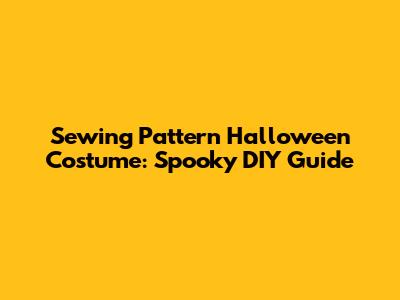 Sewing Pattern Halloween Costume: Spooky DIY Guide