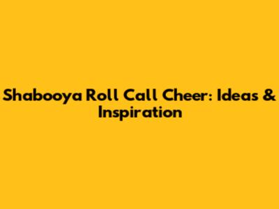 Shabooya Roll Call Cheer: Ideas & Inspiration