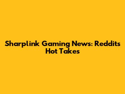 Sharplink Gaming News: Reddit's Hot Takes