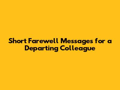Short Farewell Messages for a Departing Colleague