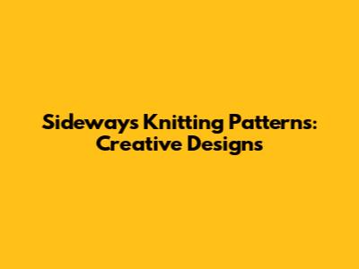 Sideways Knitting Patterns: Creative Designs
