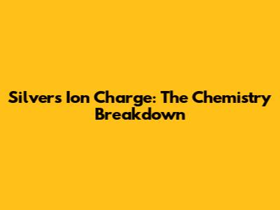 Silver's Ion Charge: The Chemistry Breakdown
