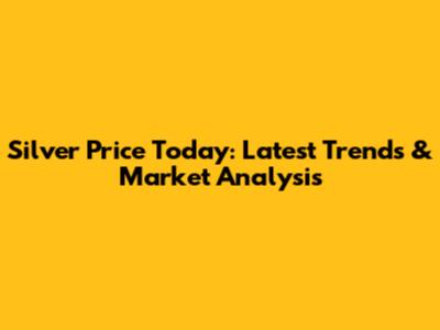Silver Price Today: Latest Trends & Market Analysis