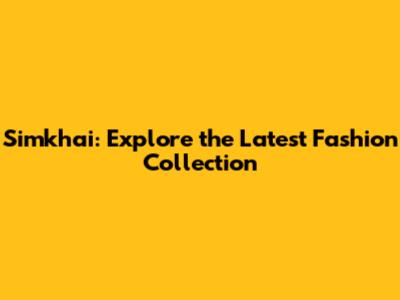Simkhai: Explore the Latest Fashion Collection