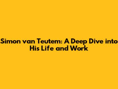 Simon van Teutem: A Deep Dive into His Life and Work