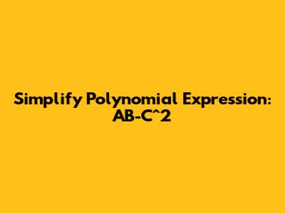 Simplify Polynomial Expression: AB-C^2