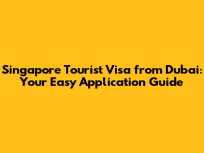 Singapore Tourist Visa from Dubai: Your Easy Application Guide