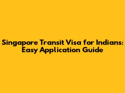 Singapore Transit Visa for Indians: Easy Application Guide