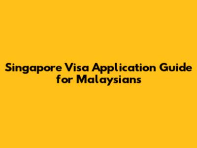 Singapore Visa Application Guide for Malaysians