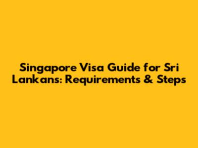 Singapore Visa Guide for Sri Lankans: Requirements & Steps