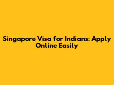 Singapore Visa for Indians: Apply Online Easily