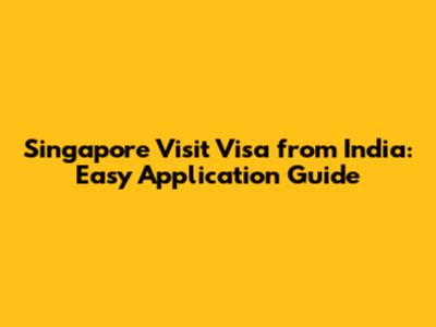 Singapore Visit Visa from India: Easy Application Guide