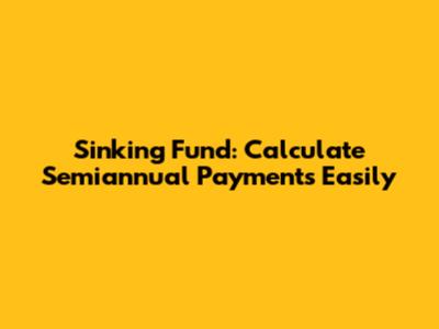 Sinking Fund: Calculate Semiannual Payments Easily