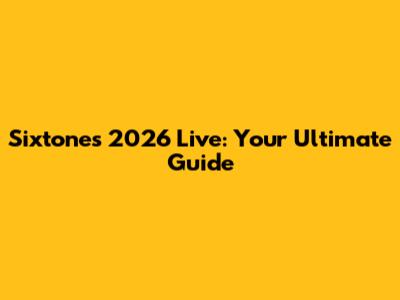 Sixtones 2026 Live: Your Ultimate Guide