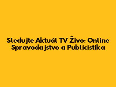 Sledujte Aktuál TV Živo: Online Spravodajstvo a Publicistika
