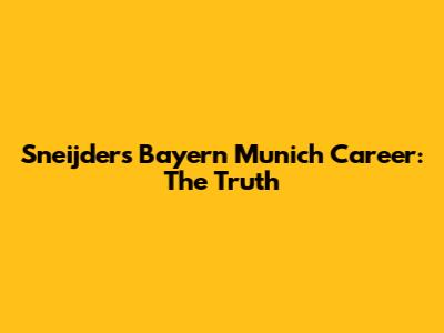 Sneijder's Bayern Munich Career: The Truth