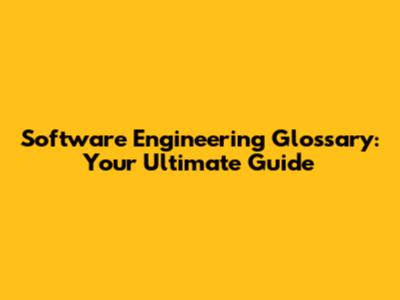 Software Engineering Glossary: Your Ultimate Guide