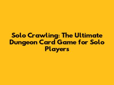 Solo Crawling: The Ultimate Dungeon Card Game for Solo Players
