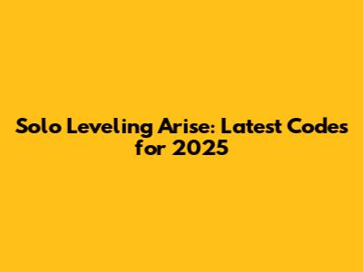 Solo Leveling Arise: Latest Codes for 2025