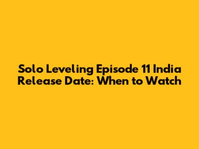 Solo Leveling Episode 11 India Release Date: When to Watch