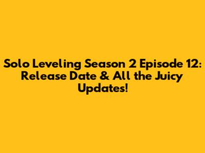 Solo Leveling Season 2 Episode 12: Release Date & All the Juicy Updates!