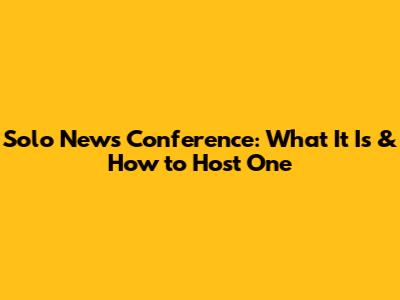 Solo News Conference: What It Is & How to Host One