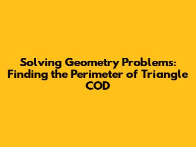 Solving Geometry Problems: Finding the Perimeter of Triangle COD