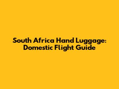South Africa Hand Luggage: Domestic Flight Guide