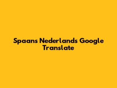 Spaans Nederlands Google Translate
