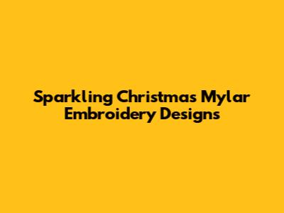 Sparkling Christmas Mylar Embroidery Designs