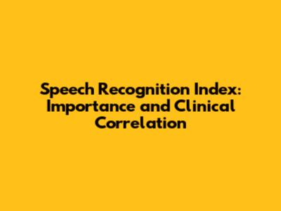 Speech Recognition Index: Importance and Clinical Correlation