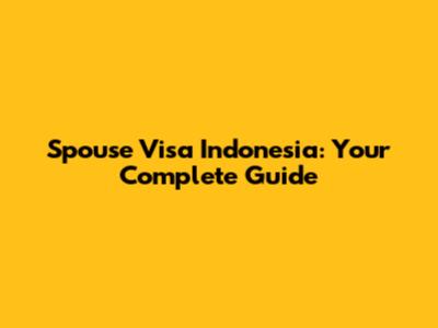 Spouse Visa Indonesia: Your Complete Guide