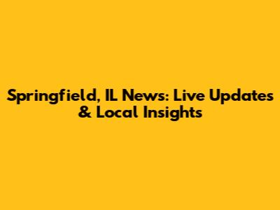 Springfield, IL News: Live Updates & Local Insights