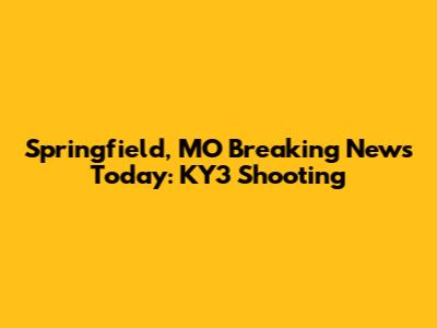 Springfield, MO Breaking News Today: KY3 Shooting