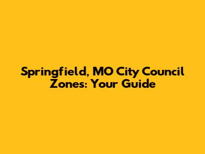Springfield, MO City Council Zones: Your Guide