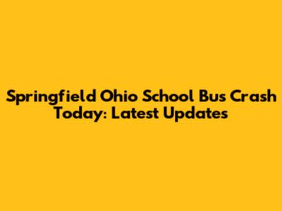 Springfield Ohio School Bus Crash Today: Latest Updates