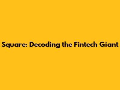 Square: Decoding the Fintech Giant