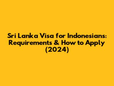 Sri Lanka Visa for Indonesians: Requirements & How to Apply (2024)