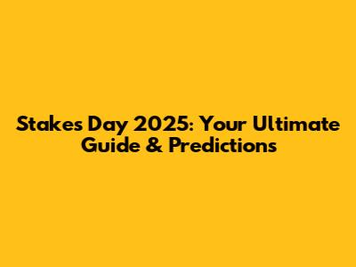 Stakes Day 2025: Your Ultimate Guide & Predictions