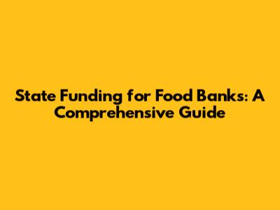 State Funding for Food Banks: A Comprehensive Guide